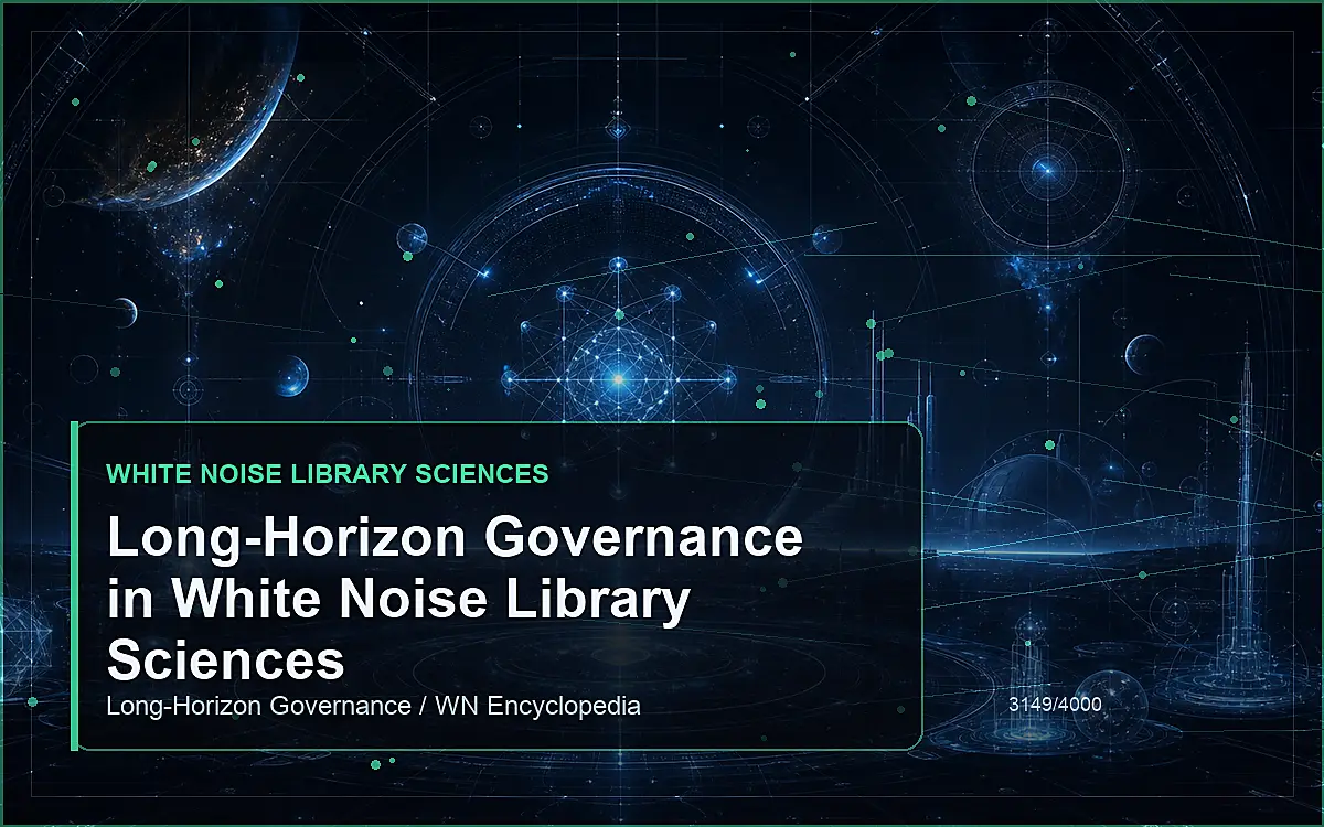AI-generated encyclopedia reference image for Long-Horizon Governance in White Noise Library Sciences