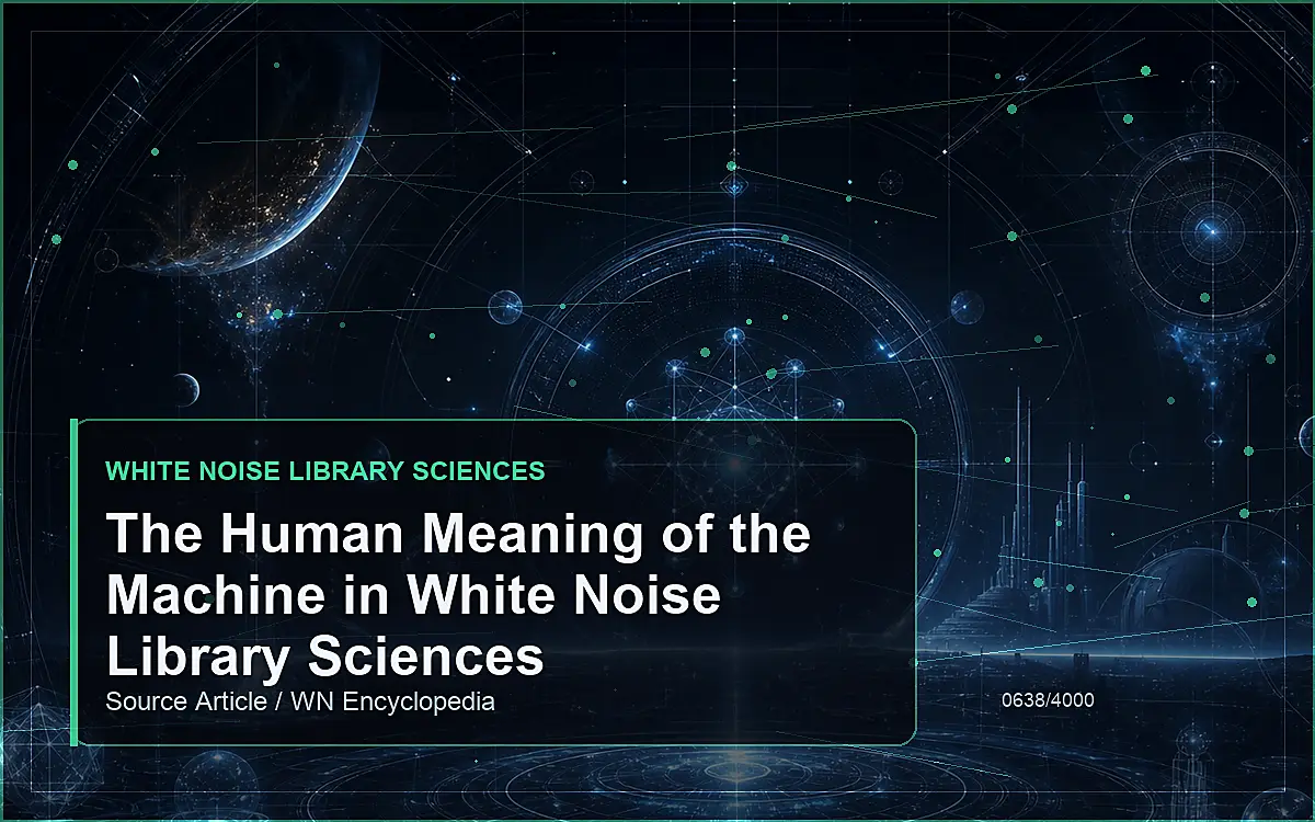 AI-generated encyclopedia reference image for The Human Meaning of the Machine in White Noise Library Sciences